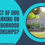 Impact Of Dog Barking On Neighborhood Relationships?